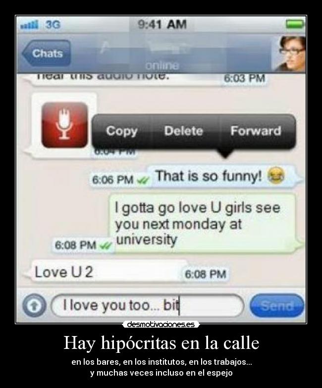 Hay hipócritas en la calle - en los bares, en los institutos, en los trabajos...
y muchas veces incluso en el espejo