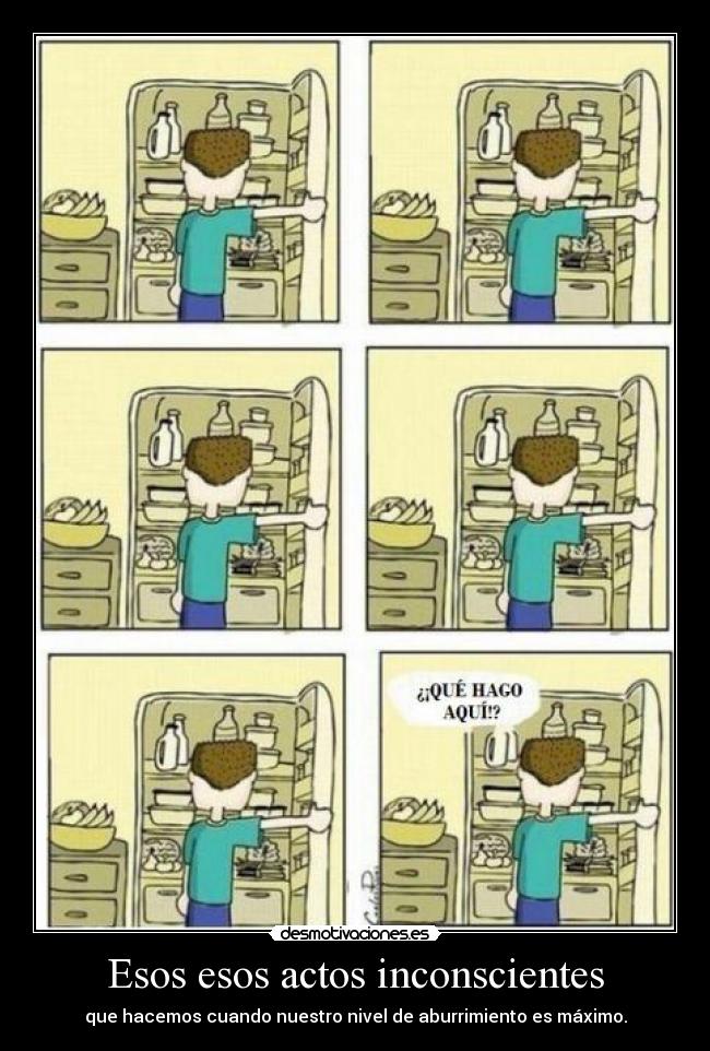 Esos esos actos inconscientes - que hacemos cuando nuestro nivel de aburrimiento es máximo.