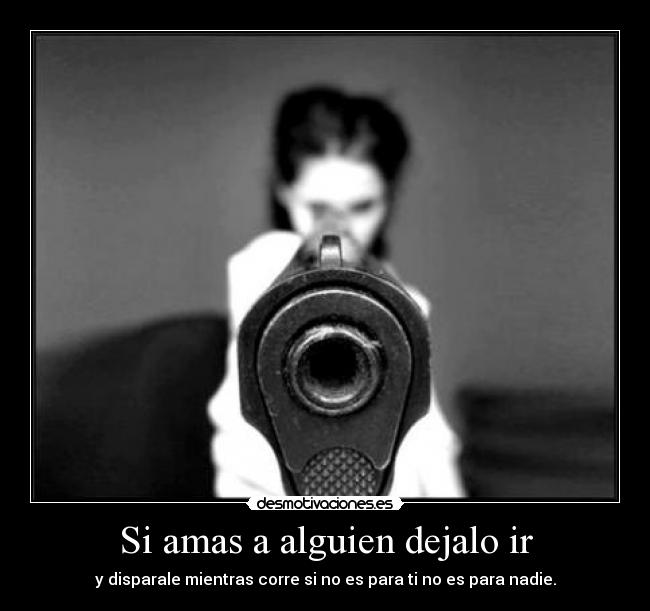 Si amas a alguien dejalo ir - 