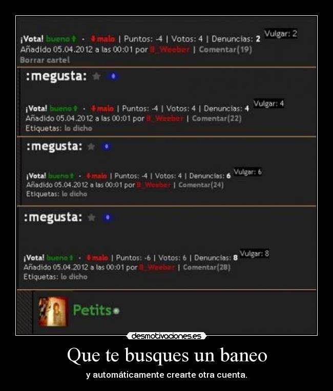 Que te busques un baneo - y automáticamente crearte otra cuenta.