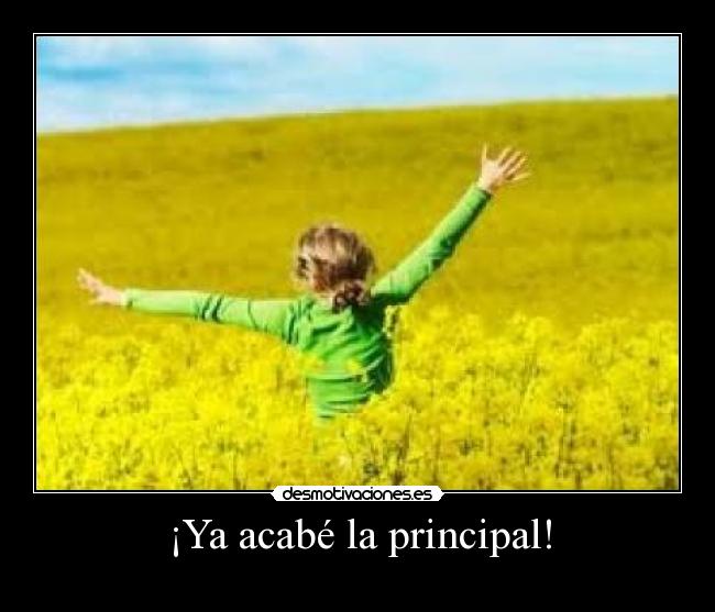 ¡Ya acabé la principal! -