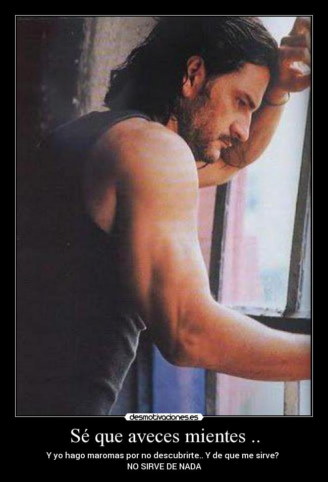 Sé que aveces mientes .. - 