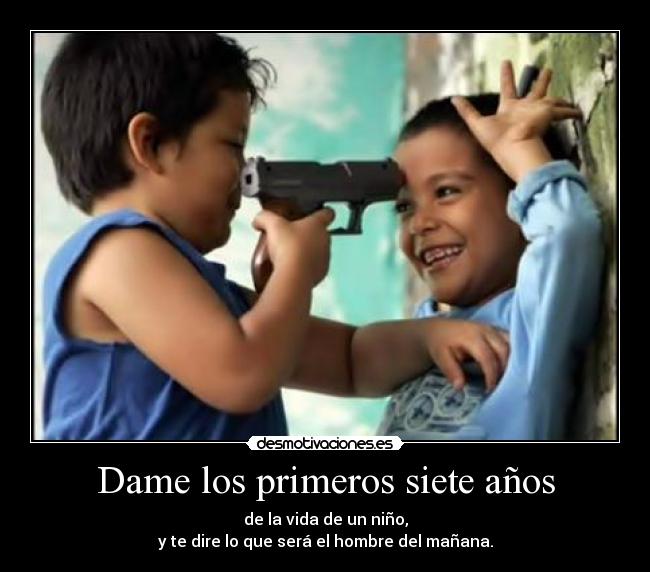 Dame los primeros siete años -