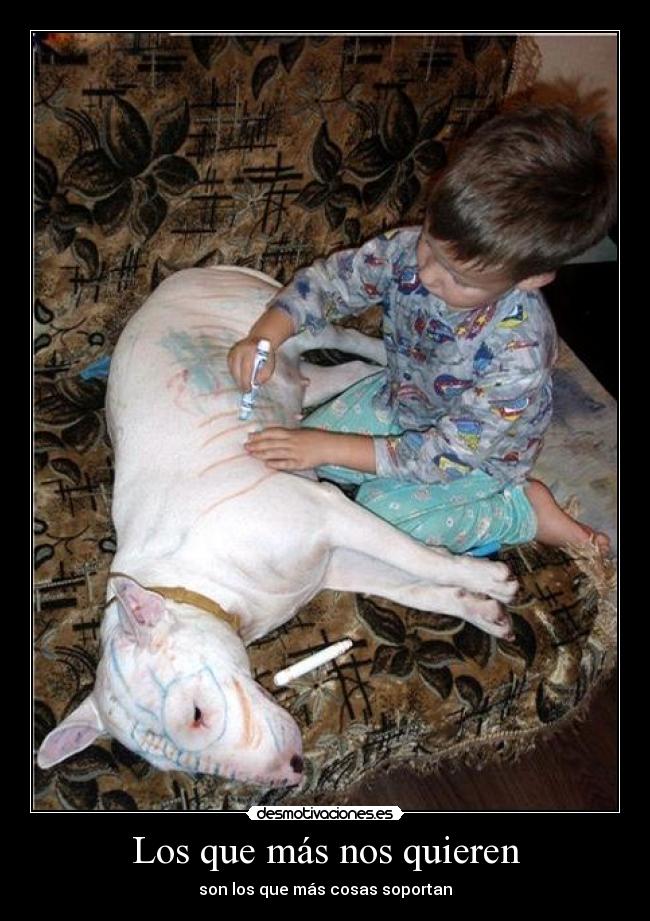 Los que más nos quieren - son los que más cosas soportan