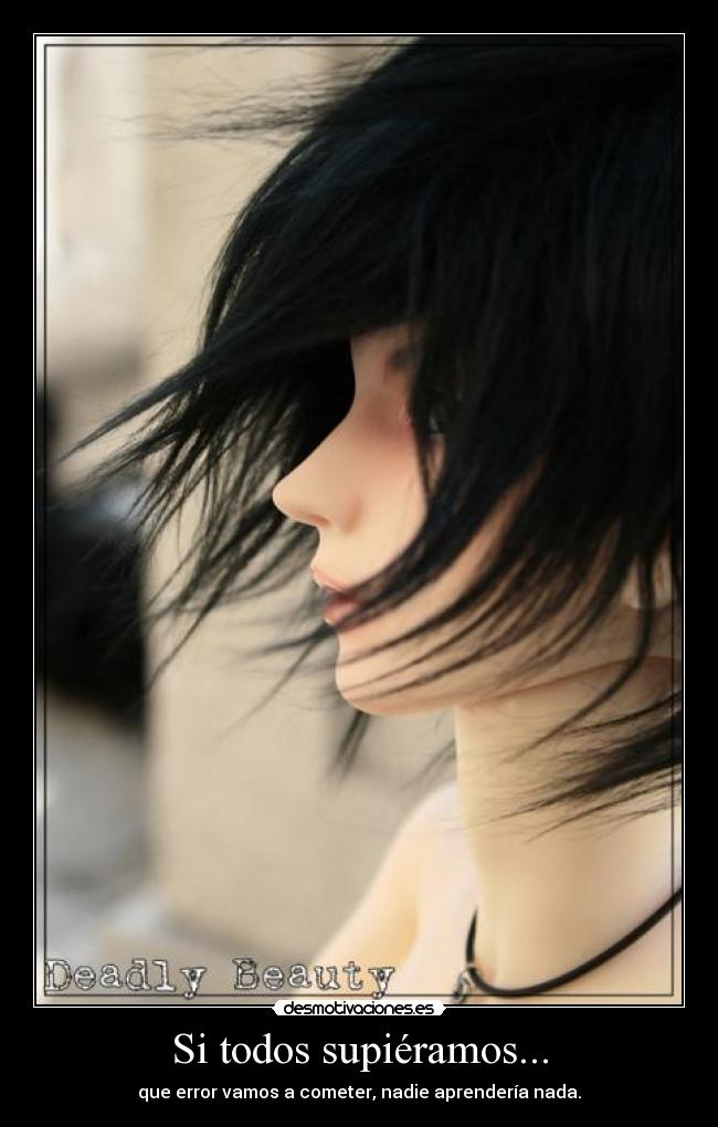 Si todos supiéramos... - que error vamos a cometer, nadie aprendería nada.