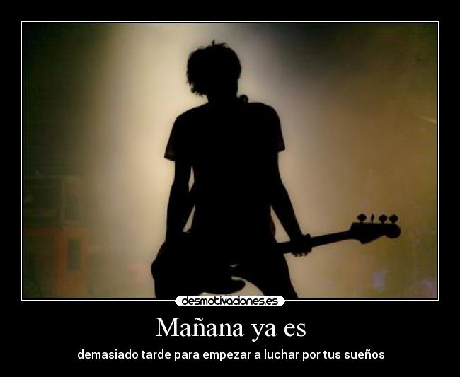 Mañana ya es - demasiado tarde para empezar a luchar por tus sueños