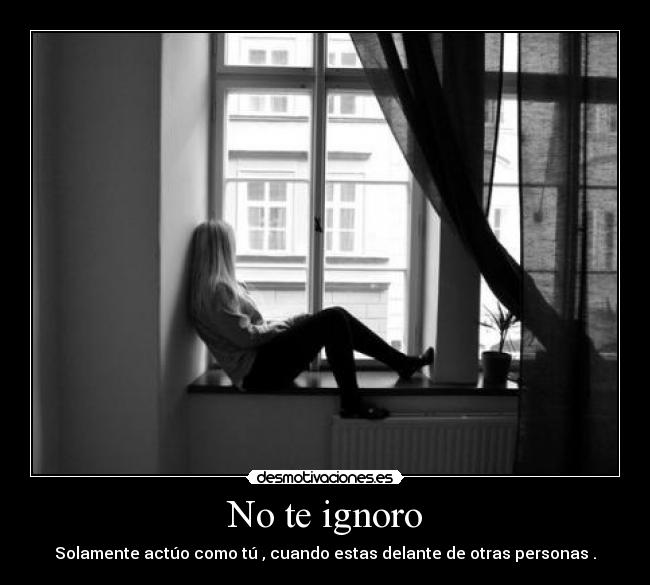 No te ignoro -