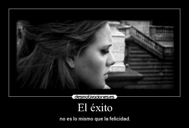 El éxito - no es lo mismo que la felicidad.