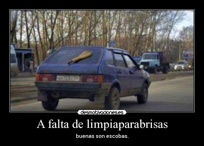 A falta de limpiaparabrisas - buenas son escobas.