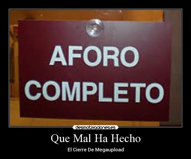 Que Mal Ha Hecho - El Cierre De Megaupload