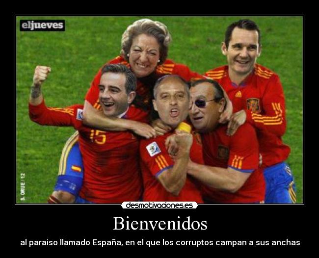Bienvenidos - al paraiso llamado España, en el que los corruptos campan a sus anchas