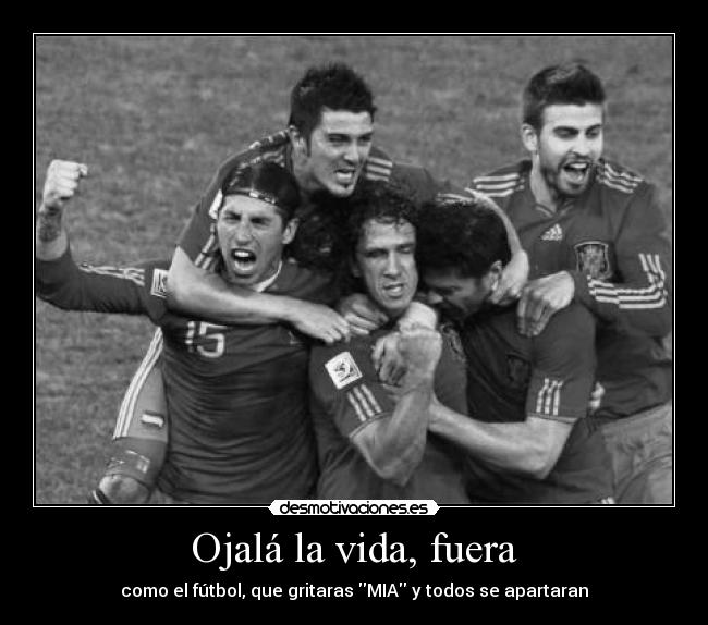 Ojalá la vida, fuera -