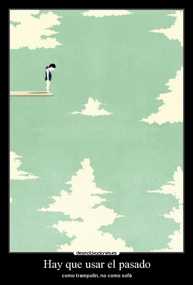 Hay que usar el pasado - como trampolín, no como sofá