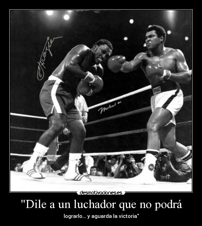 Dile a un luchador que no podrá - lograrlo... y aguarda la victoria