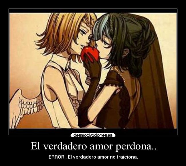 El verdadero amor perdona.. - ERROR!, El verdadero amor no traiciona.