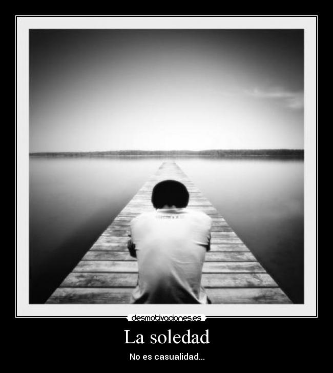 La soledad - No es casualidad...