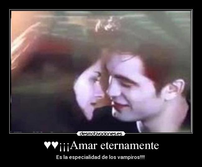 ♥♥¡¡¡Amar eternamente - Es la especialidad de los vampiros!!!!♥♥