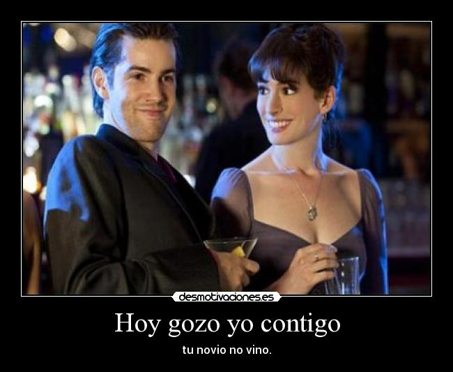 Hoy gozo yo contigo - tu novio no vino.