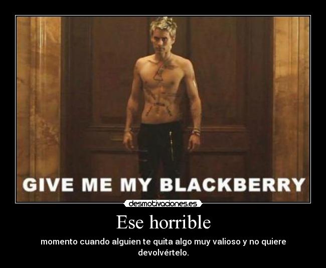 Ese horrible - momento cuando alguien te quita algo muy valioso y no quiere devolvértelo.