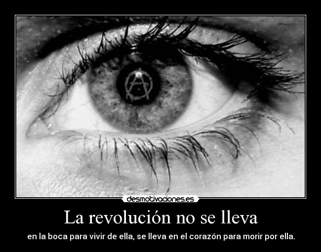 La revolución no se lleva - en la boca para vivir de ella, se lleva en el corazón para morir por ella.