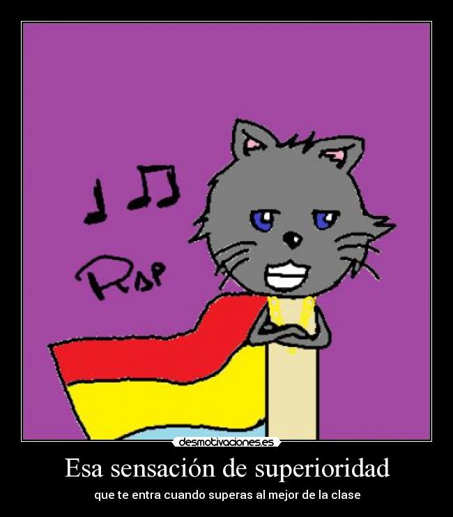 Esa sensación de superioridad - que te entra cuando superas al mejor de la clase