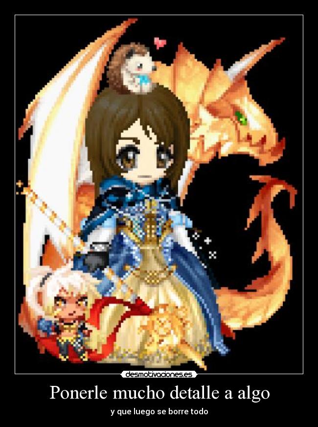 Ponerle mucho detalle a algo - y que luego se borre todo