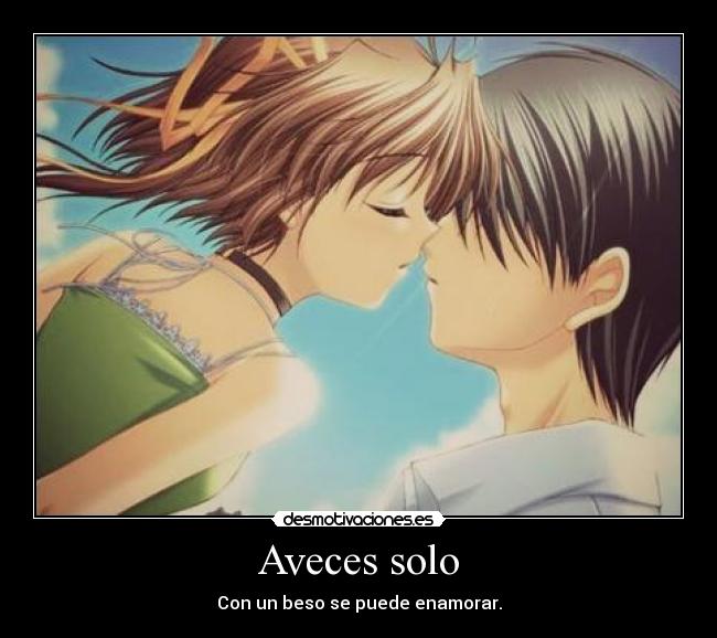 Aveces solo - Con un beso se puede enamorar.