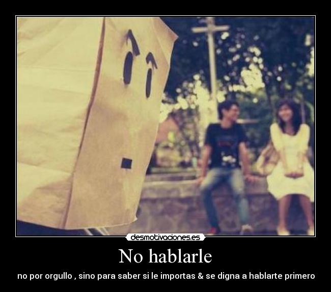 No hablarle -
