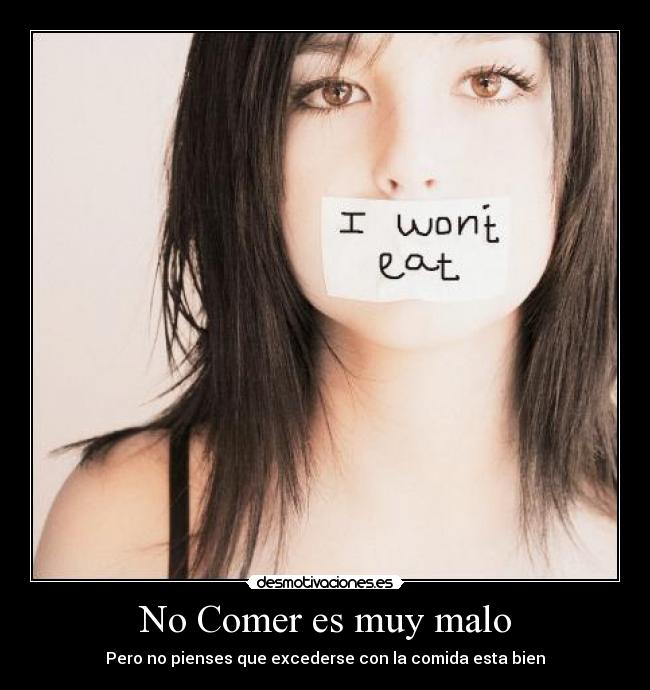No Comer es muy malo - Pero no pienses que excederse con la comida esta bien