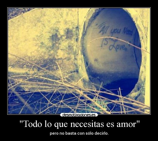 Todo lo que necesitas es amor - pero no basta con sólo decirlo.