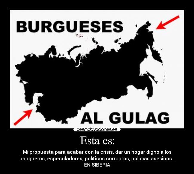 Esta es: - Mi propuesta para acabar con la crisis, dar un hogar digno a los
banqueros, especuladores, políticos corruptos, policías asesinos...
EN SIBERIA