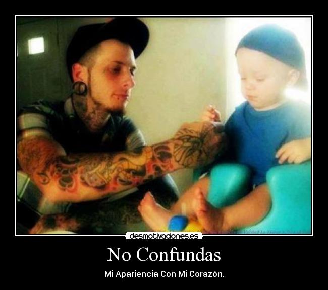 No Confundas - Mi Apariencia Con Mi Corazón.