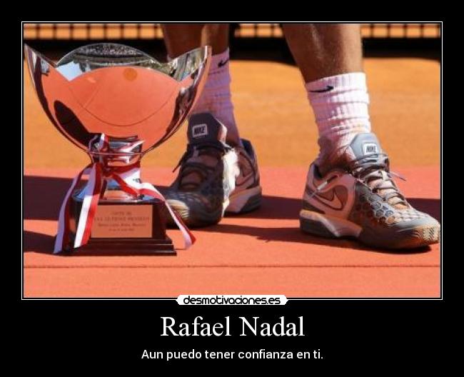 Rafael Nadal - Aun puedo tener confianza en ti.