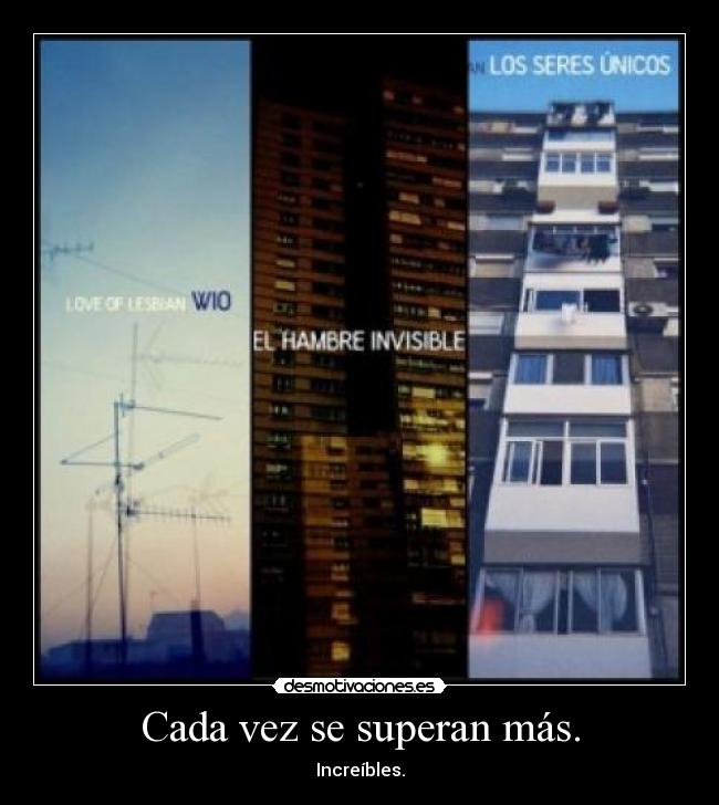 Cada vez se superan más. - Increíbles.