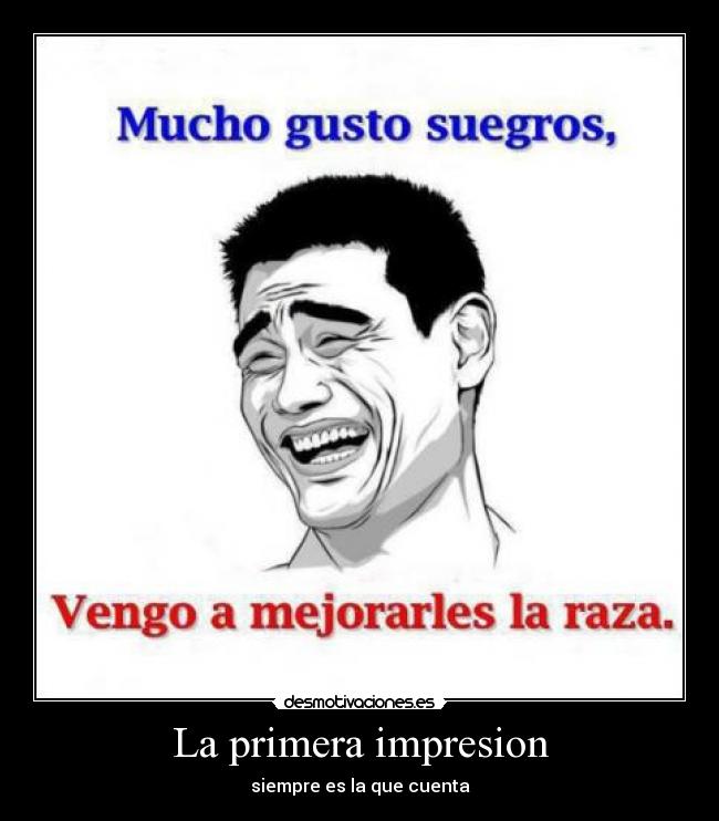 La primera impresion - siempre es la que cuenta