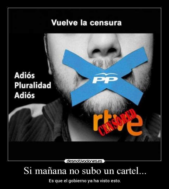 Si mañana no subo un cartel... - Es que el gobierno ya ha visto esto.