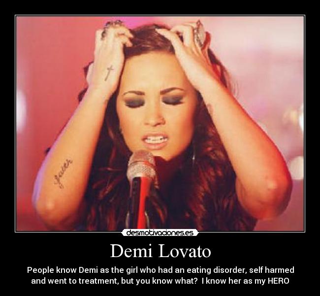 Demi Lovato - People know Demi as the girl who had an eating disorder, self harmed
and went to treatment, but you know what? I know her as my HERO♡