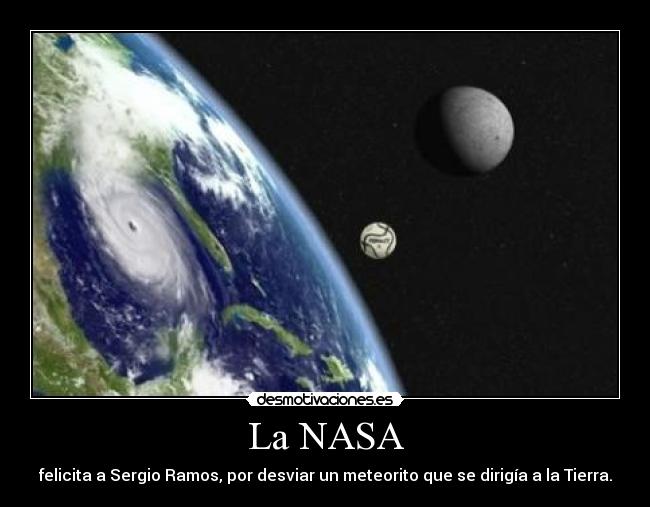 La NASA - felicita a Sergio Ramos, por desviar un meteorito que se dirigía a la Tierra.