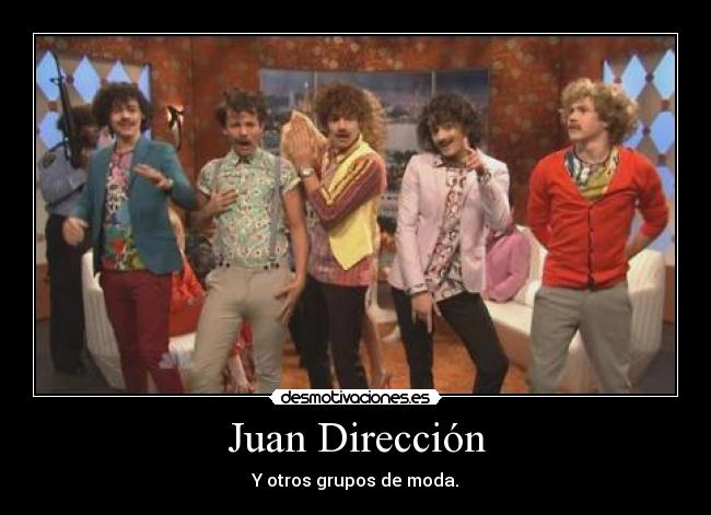 Juan Dirección - Y otros grupos de moda.