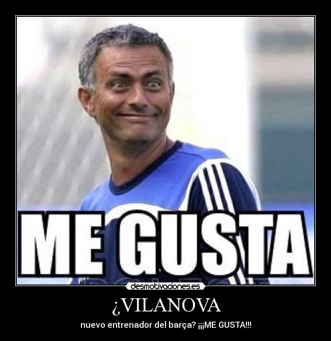 ¿VILANOVA - nuevo entrenador del barça? ¡¡¡ME GUSTA!!!