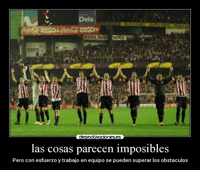 las cosas parecen imposibles - Pero con esfuerzo y trabajo en equipo se pueden superar los obstaculos