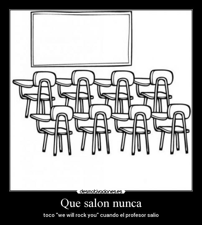 Que salon nunca - toco we will rock you cuando el profesor salio