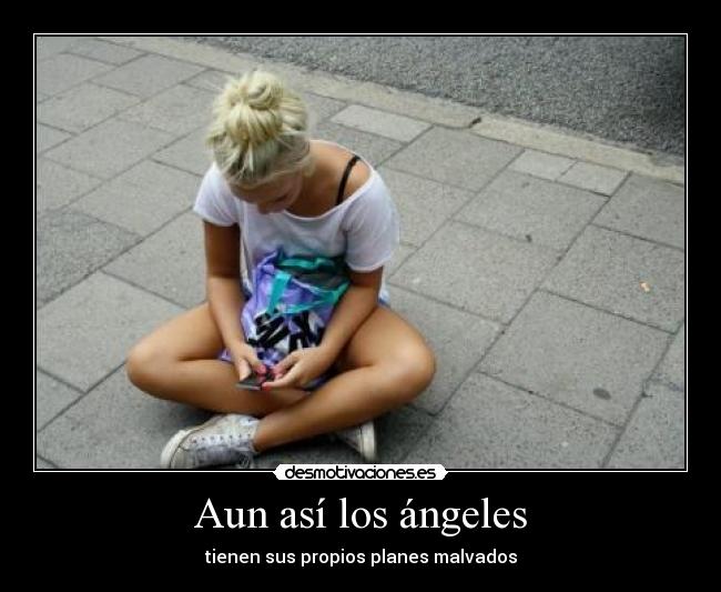Aun así los ángeles - tienen sus propios planes malvados