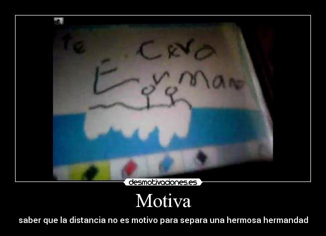 Motiva - saber que la distancia no es motivo para separa una hermosa hermandad♥