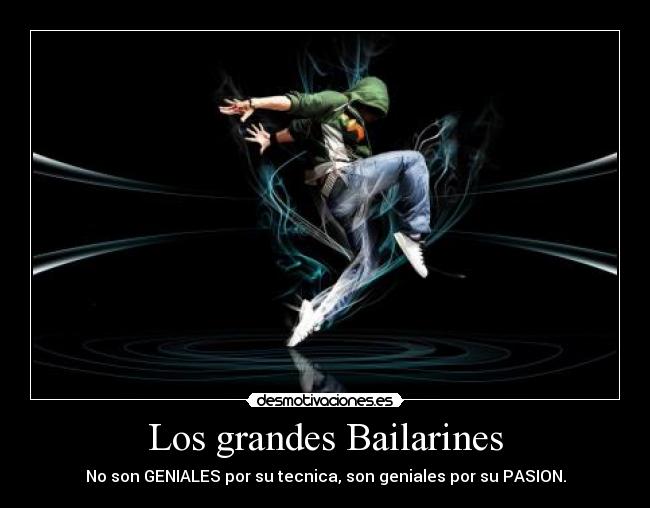 Los grandes Bailarines - No son GENIALES por su tecnica, son geniales por su PASION.