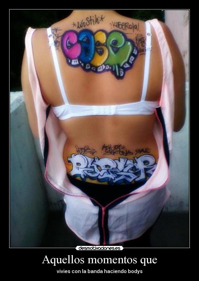 Aquellos momentos que - vivies con la banda haciendo bodys