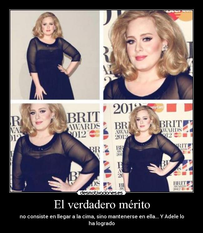 El verdadero mérito - no consiste en llegar a la cima, sino mantenerse en ella... Y Adele lo ha logrado