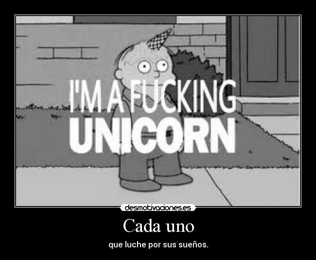 Cada uno - que luche por sus sueños.