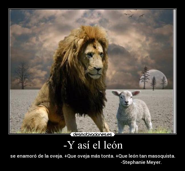 -Y así el león -