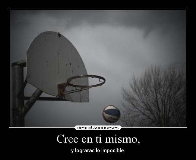 Cree en ti mismo, - 